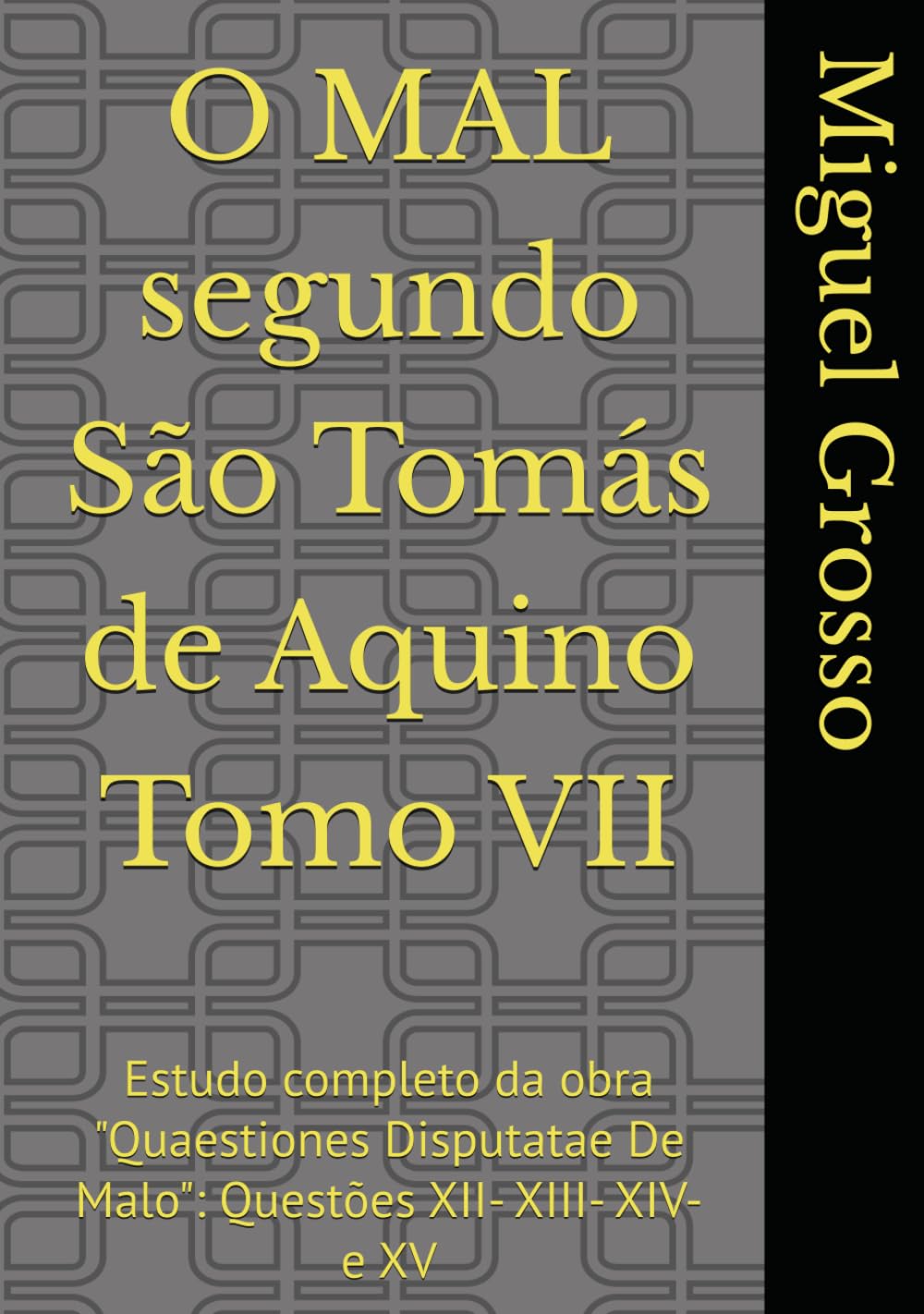 O MAL segundo São Tomás de Aquino Tomo VII: Estudo completo da obra "Quaestiones Disputatae De Malo": Questões XII- XIII- XIV- e XV (A Sabedoria tomista: reflexões sobre o mal)