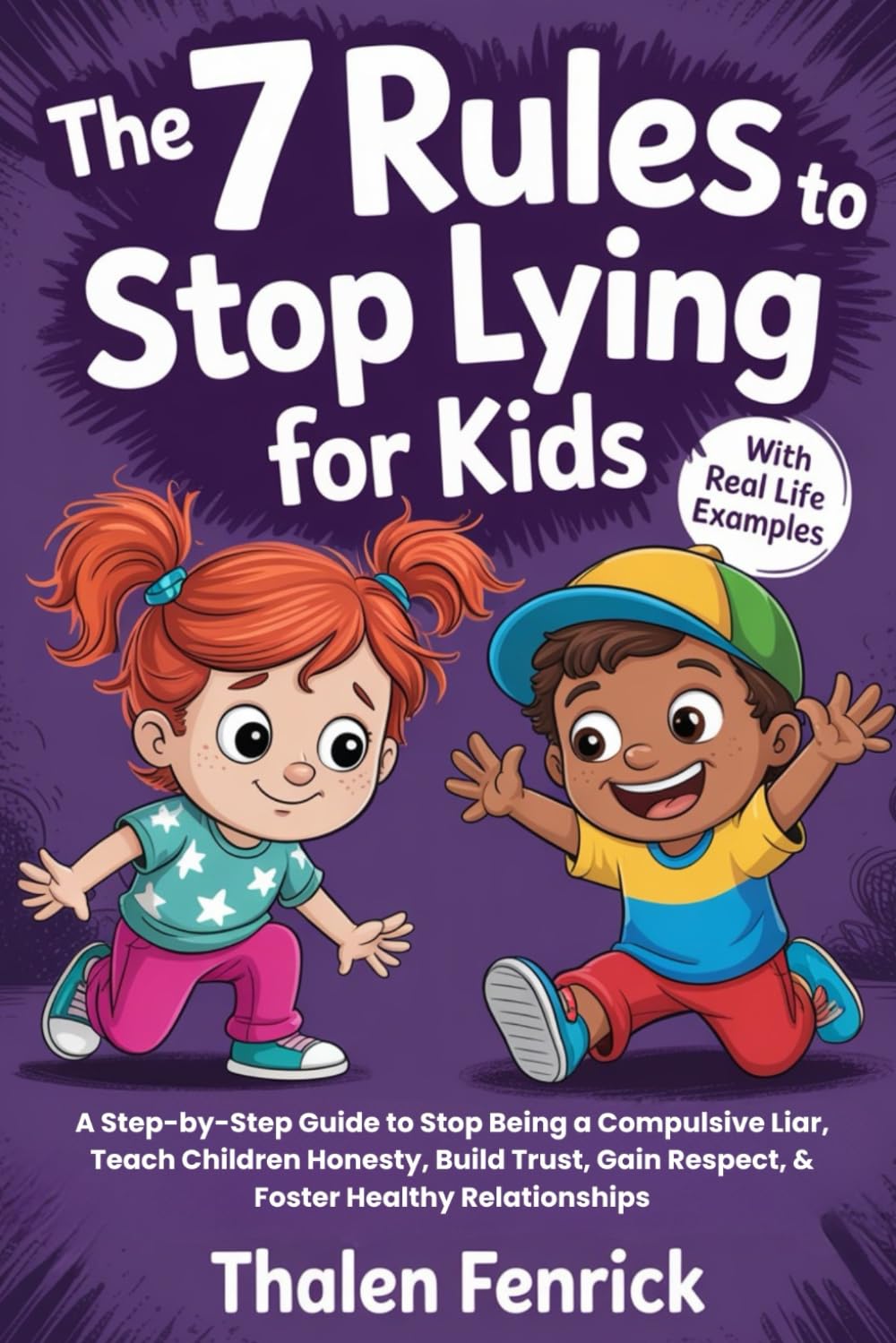 The 7 Rules To Stop Lying For Kids: A Step-by-Step Guide to Stop Being a Compulsive Liar, Teach Children Honesty, Build Trust, Gain Respect, & Foster Healthy Relationships (WITH REAL LIFE EXAMPLES)