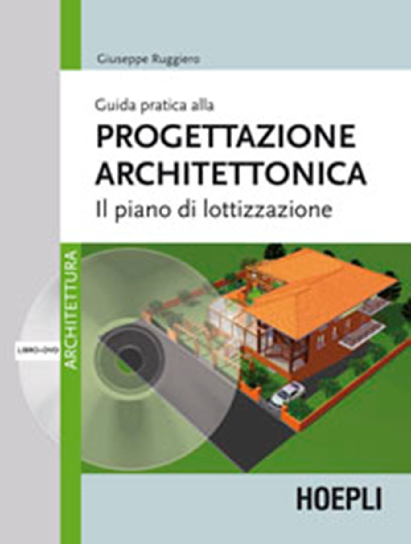 Guida pratica alla progettazione architettonica. Il piano di lottizzazione. Con DVD