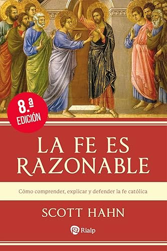 La fe es razonable: Cómo comprender, explicar y defender la fe católica (Religión. Fuera de Colección)