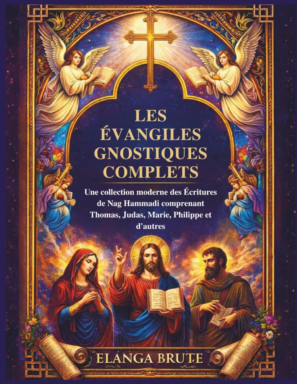 Les Évangiles gnostiques complets: Une collection moderne des Écritures de Nag Hammadi comprenant Thomas, Judas, Marie, Philippe et d'autres