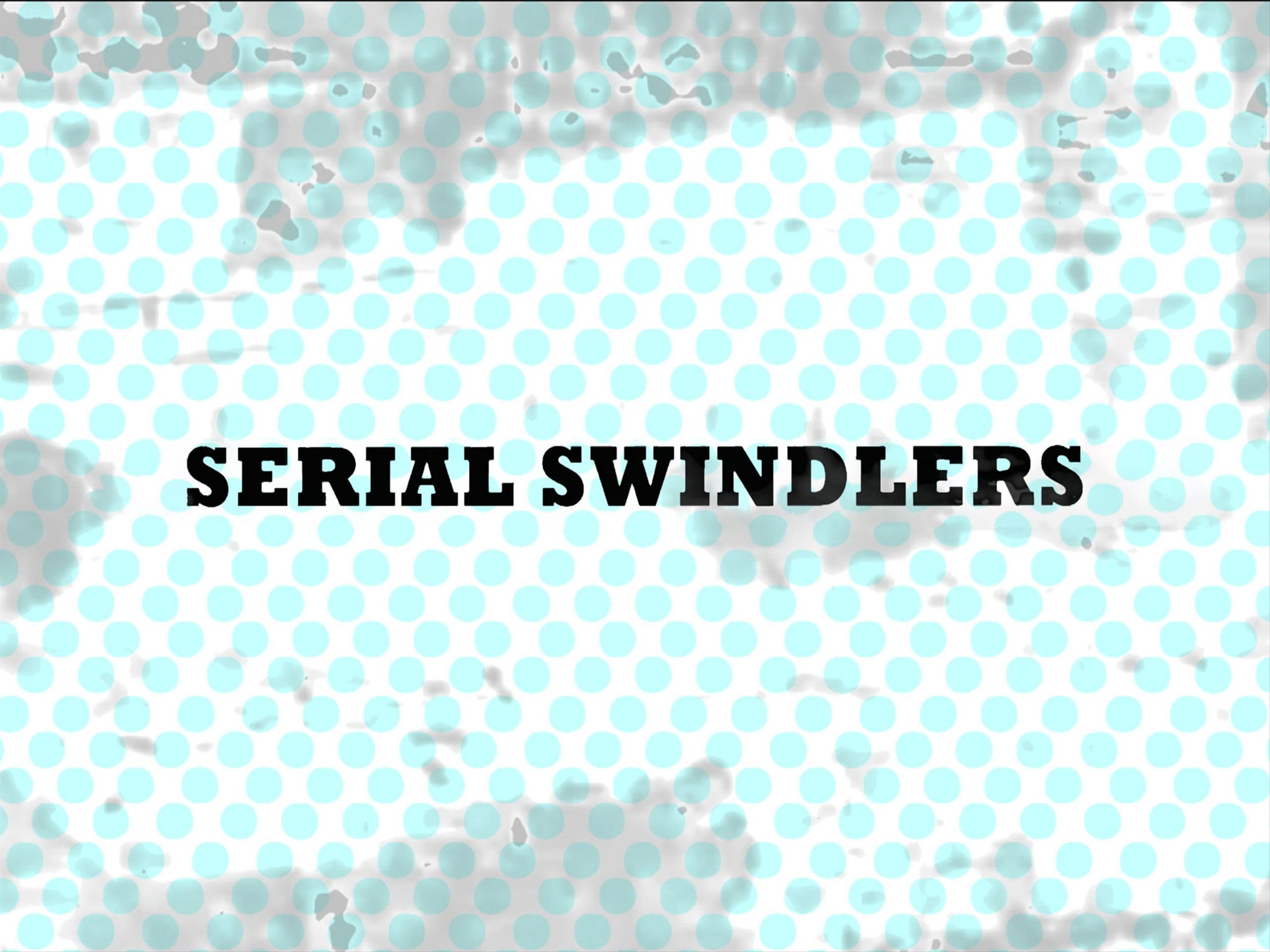Serial Swindlers