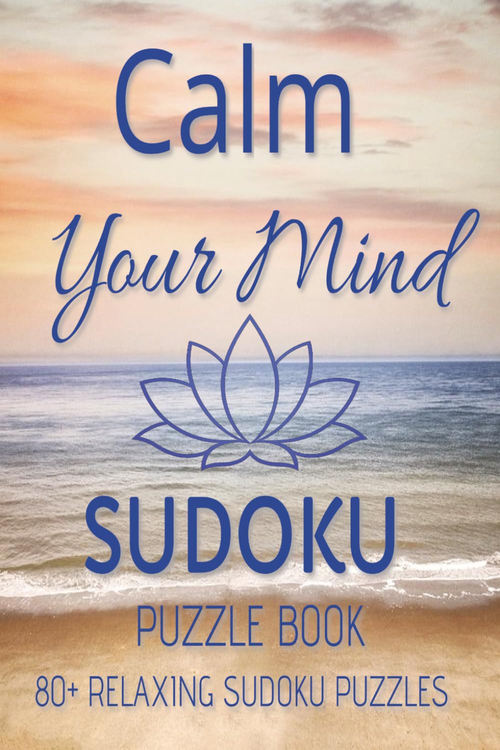 Calm Your Mind Sudoku Puzzle Book: 80+ Relaxing Sudoku Puzzles | Mind Calming | 6x9 inches, 110 Pages | Solutions Included