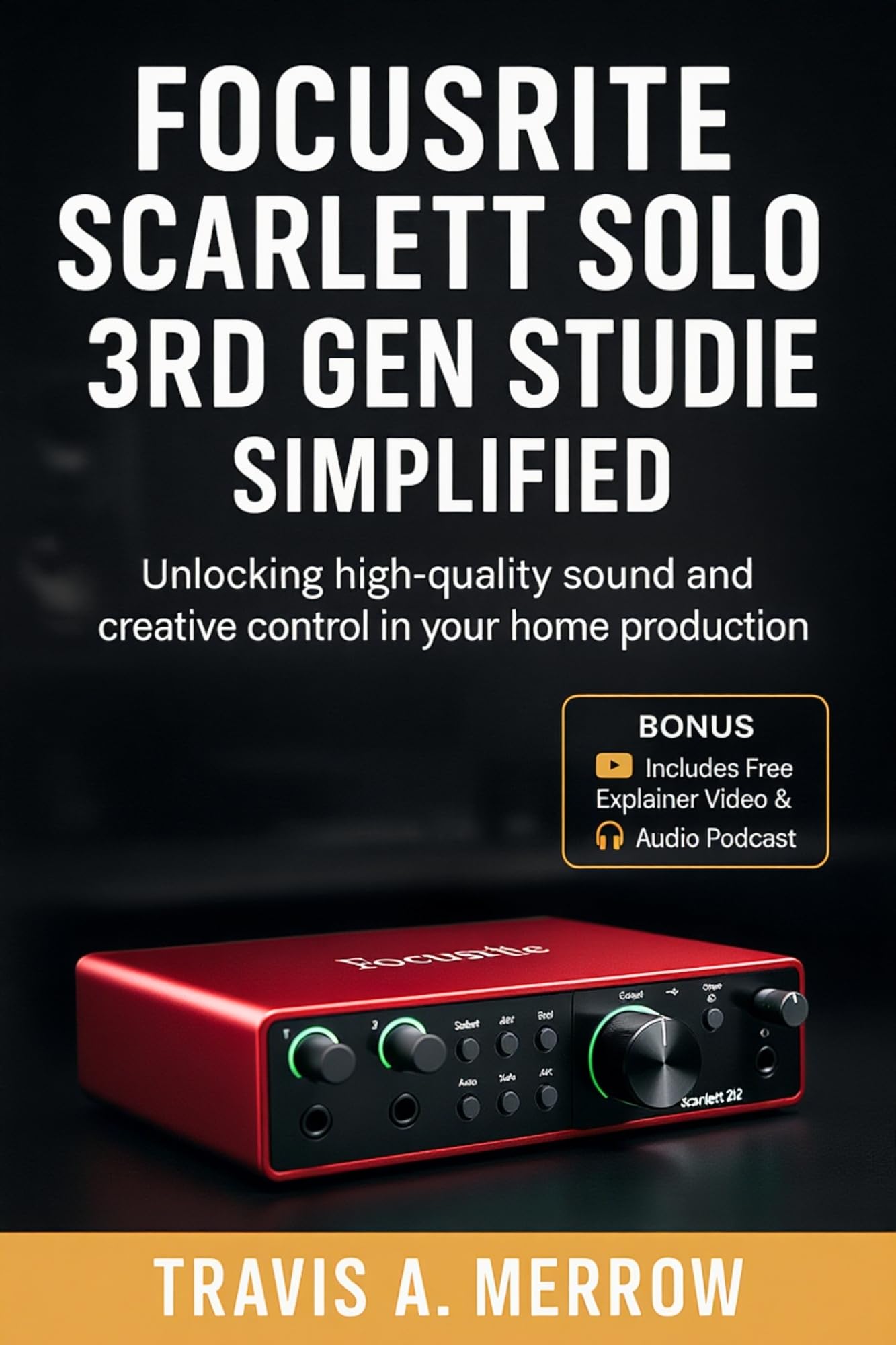Focusrite Scarlett Solo 3rd Gen Studio Guide Simplified: Unlocking High-Quality Sound and Creative Control in Your Home Production