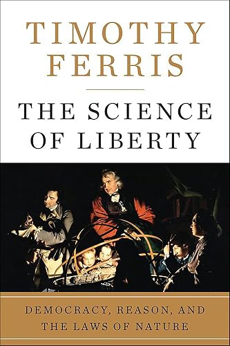 The Science of Liberty: Democracy, Reason, and the Laws of Nature