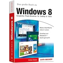 Das gro e Buch zu Windows 8 - Komplettes Praxis-Knowhow f r Desktop & Tablet