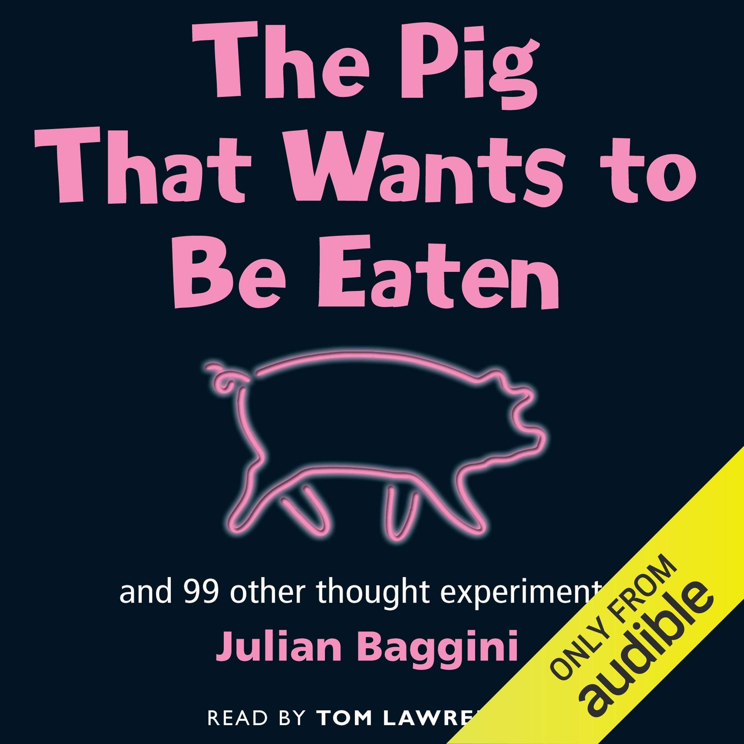 The Pig that Wants to be Eaten: And Ninety-Nine Other Thought Experiments