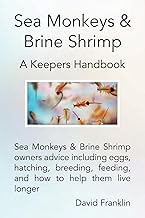 Sea Monkeys & Brine Shrimp: Owner's advice including eggs, feeding, hatching, breeding and how to keep them healthy