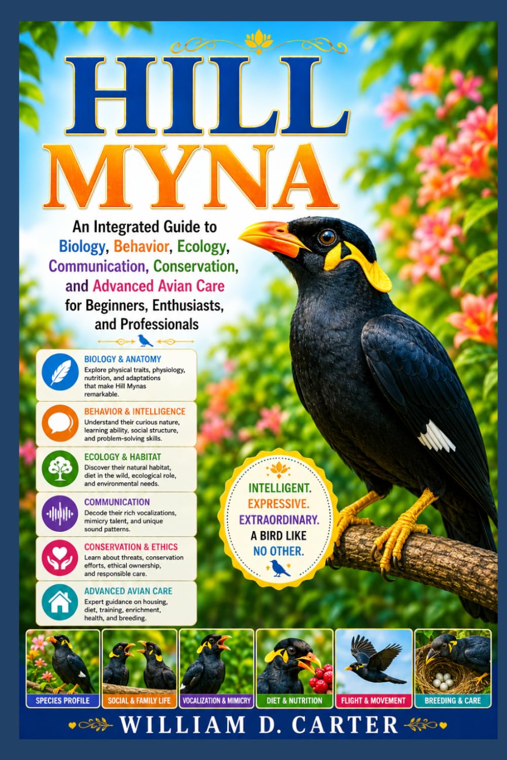 HILL MYNA: An Integrated Guide to Biology, Behavior, Ecology, Communication, Conservation, and Advanced Avian Care for Beginners, Enthusiasts, and Professionals