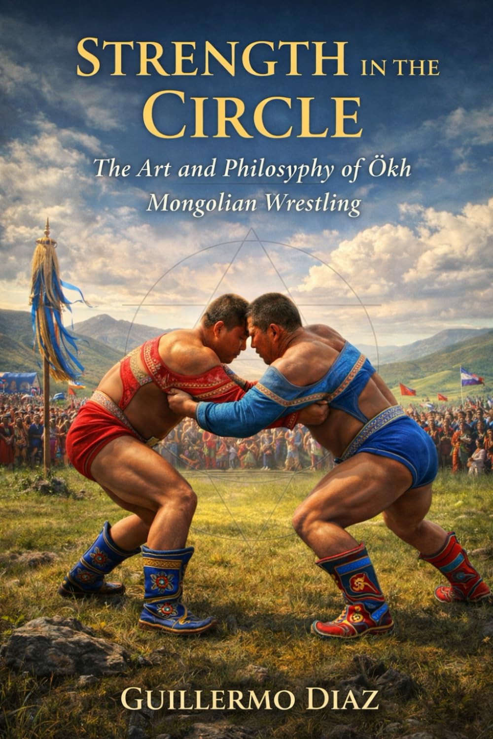 Strength in the Circle: The Art and Philosophy of Ökh Mongolian Wrestling