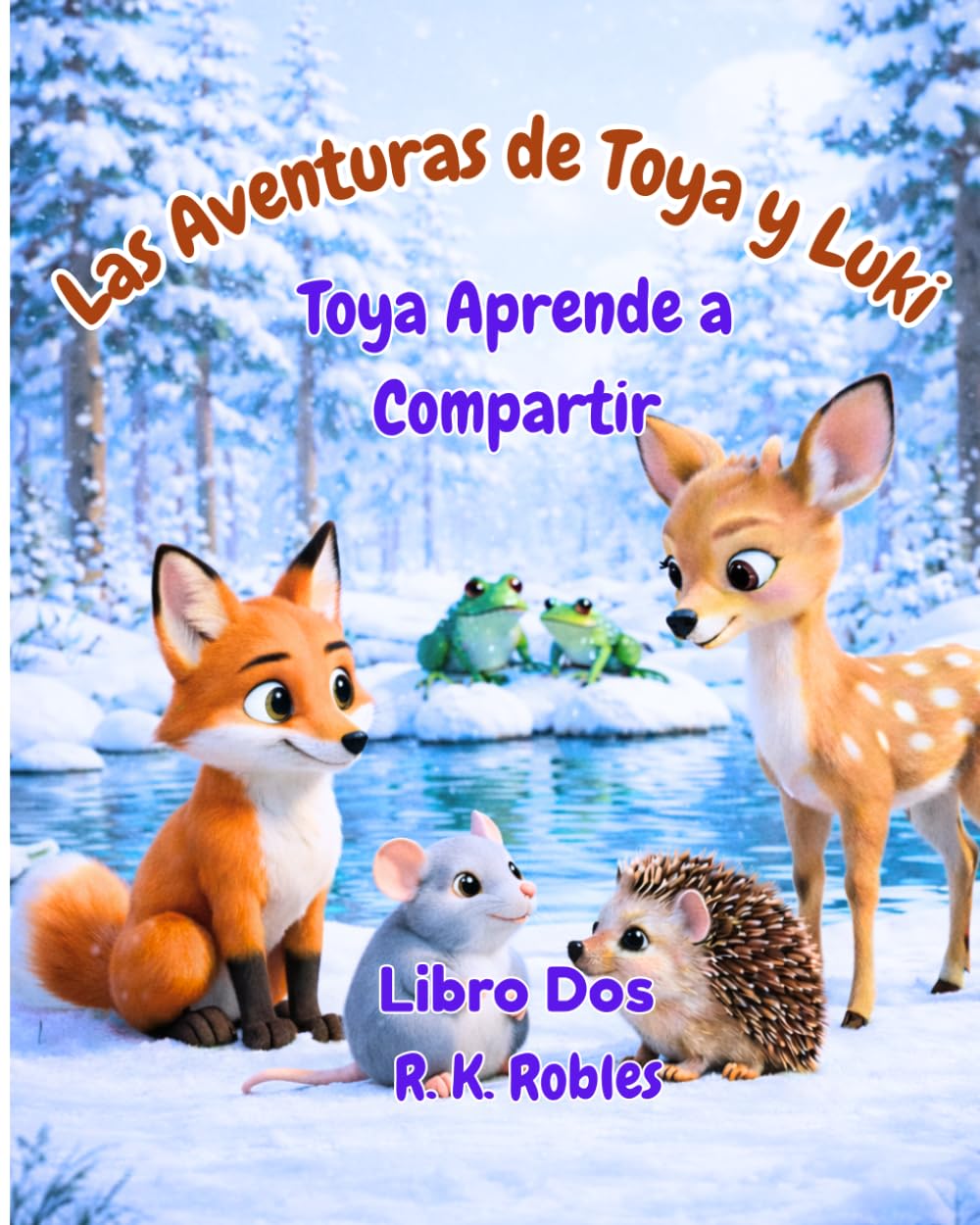 Las Aventuras de Toya & Luki: Toya Aprende a Compartir – Una Historia Conmovedora sobre la Bondad, el Compartir y las Segundas Oportunidades (Libro Dos)