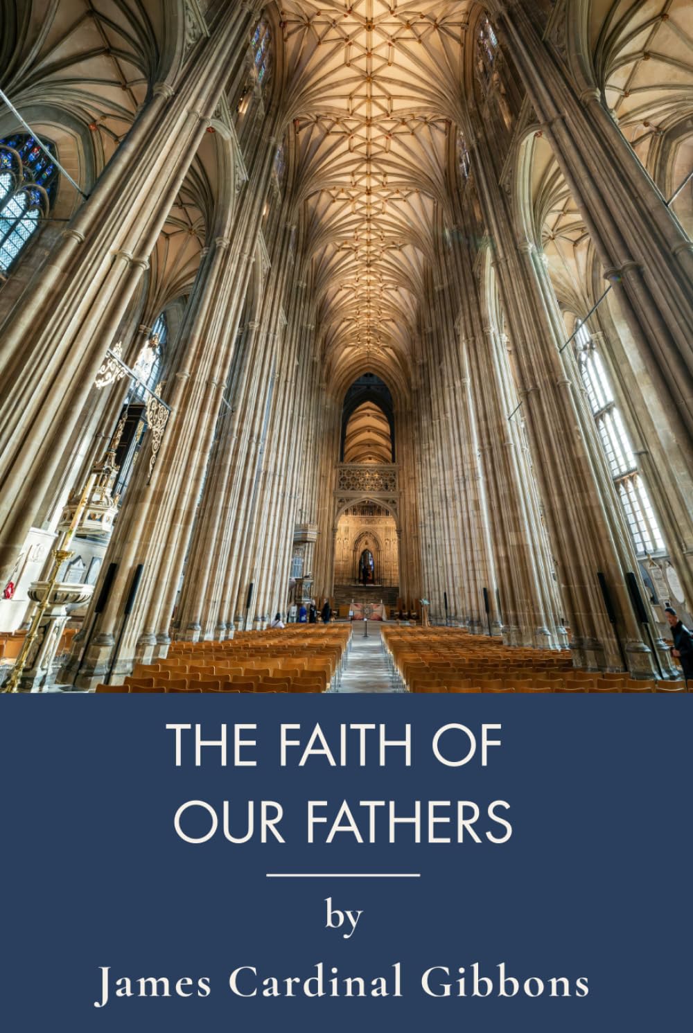 The Faith of Our Fathers: Catholic Doctrine Defended Through Scripture and History (Annotated)
