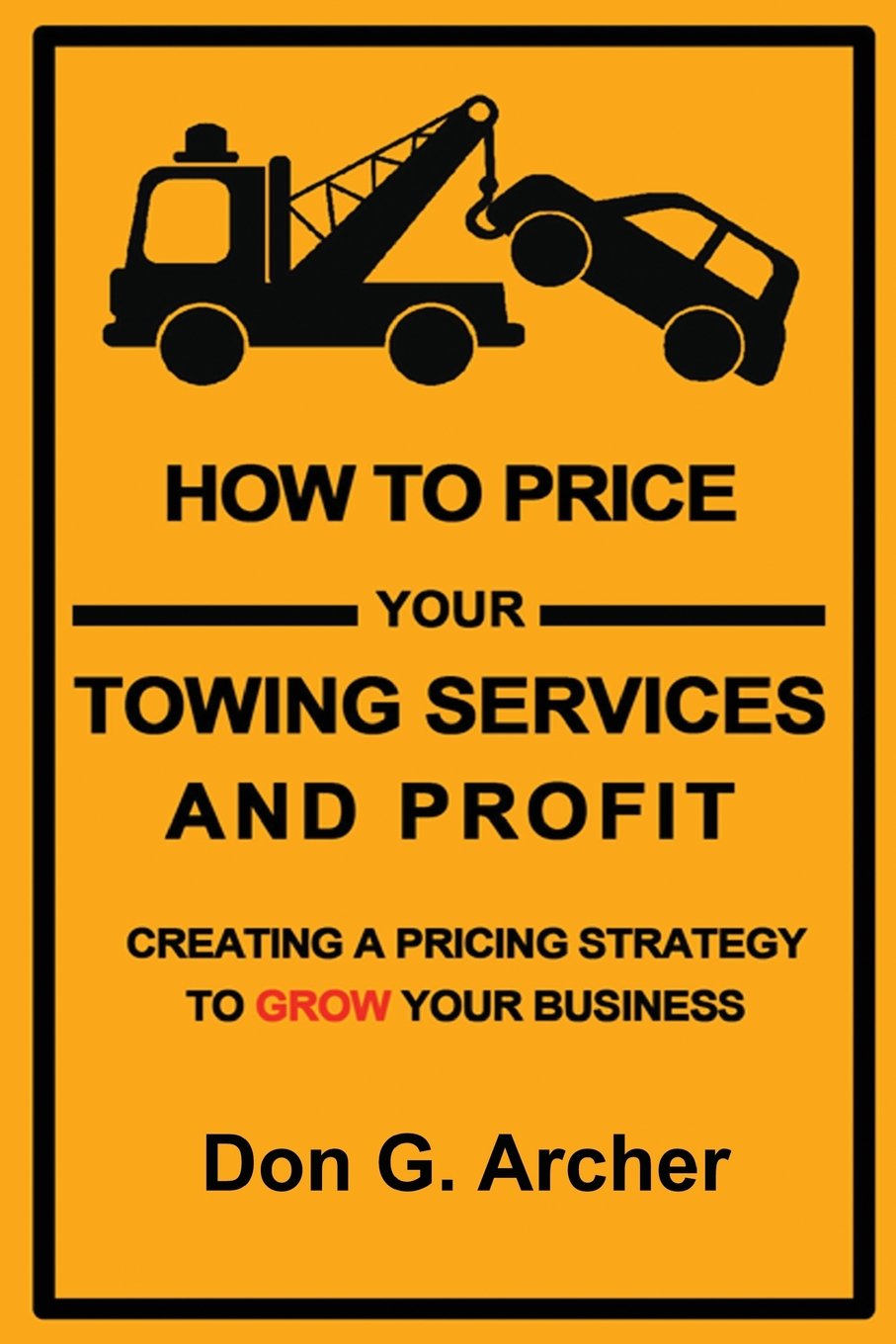 How To Price Your Towing Services And Profit: Creating A Pricing Strategy To Grow Your Towing Business