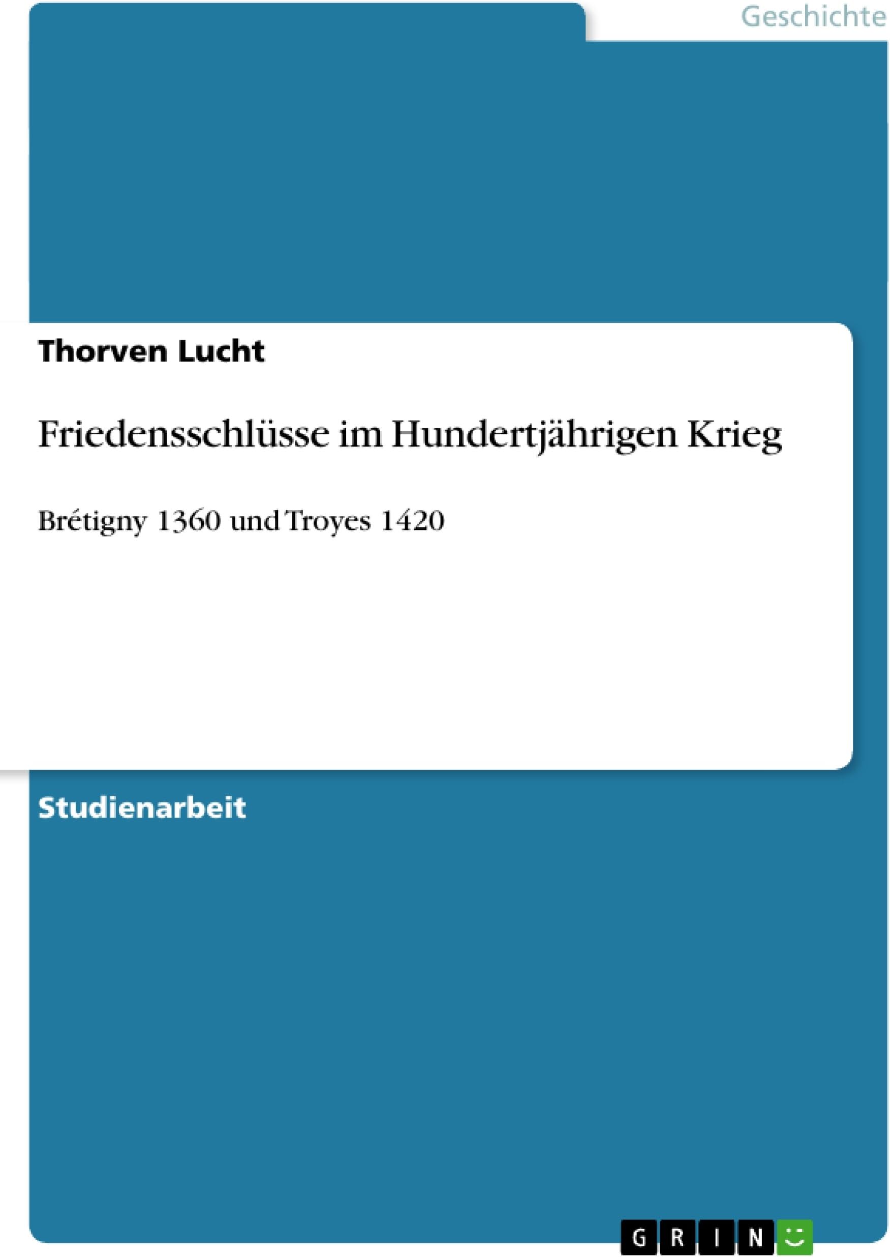 Friedensschlüsse im Hundertjährigen Krieg: Brétigny 1360 und Troyes 1420 (German Edition)