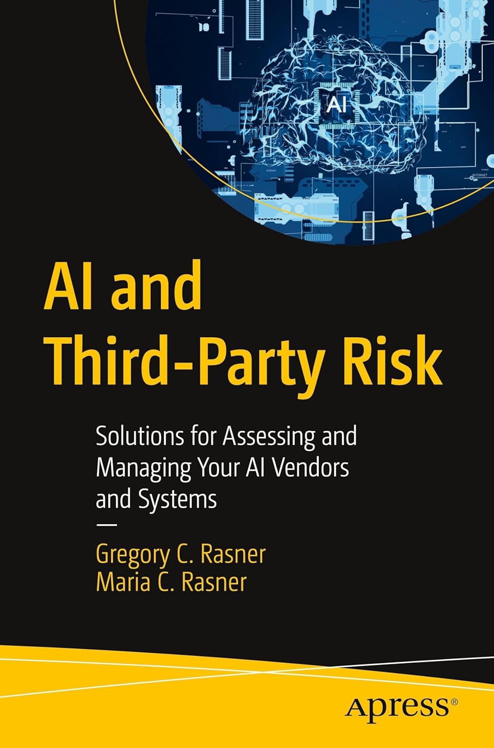 AI and Third-Party Risk: Solutions for Assessing and Managing Your AI Vendors and Systems      First Edition