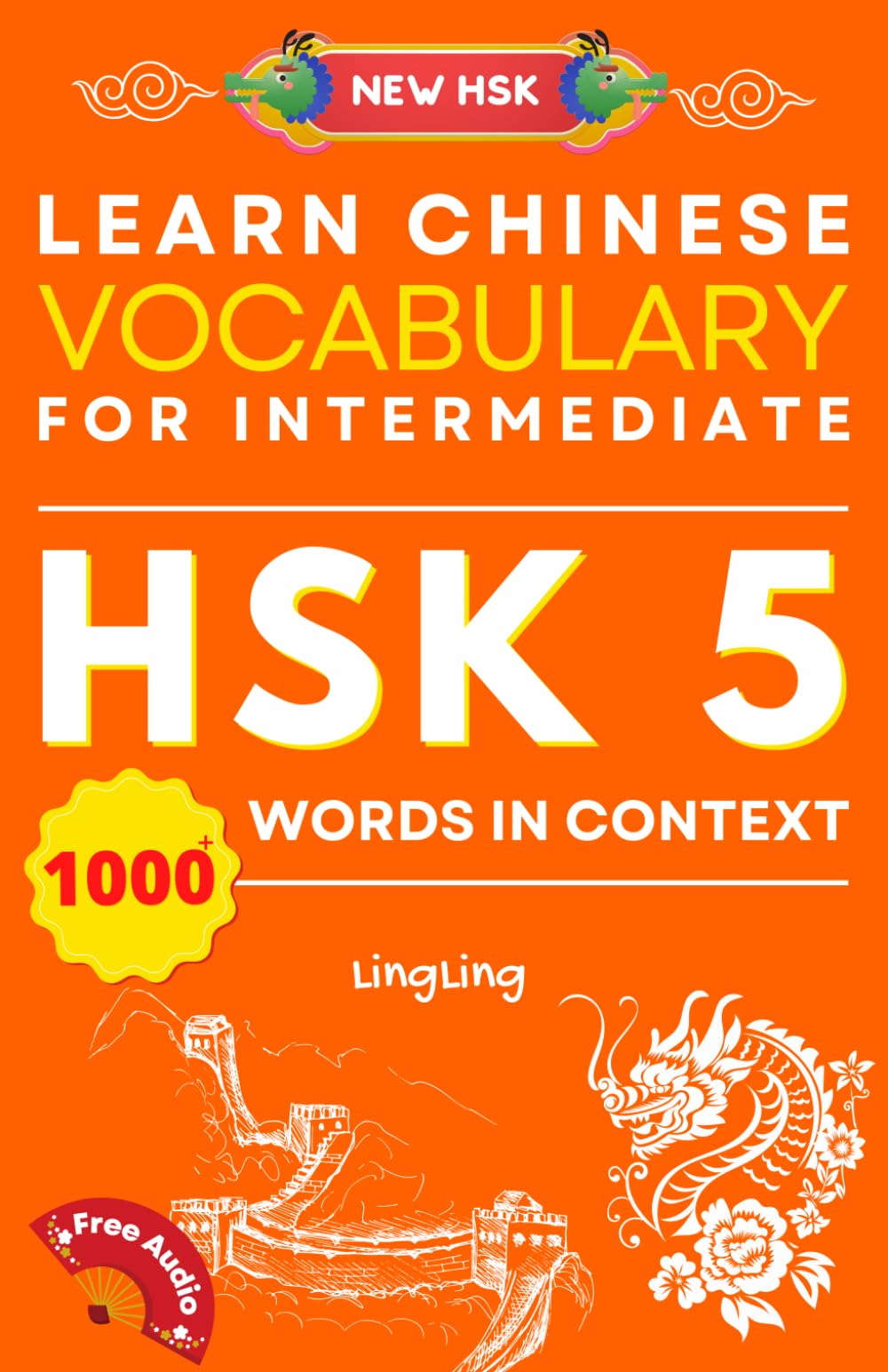 Learn Chinese Vocabulary for Intermediate: New HSK Level 5 Chinese Vocabulary Book (Free Audio) - Master Over 1000 Words in Context (NEW HSK Vocabulary Series)