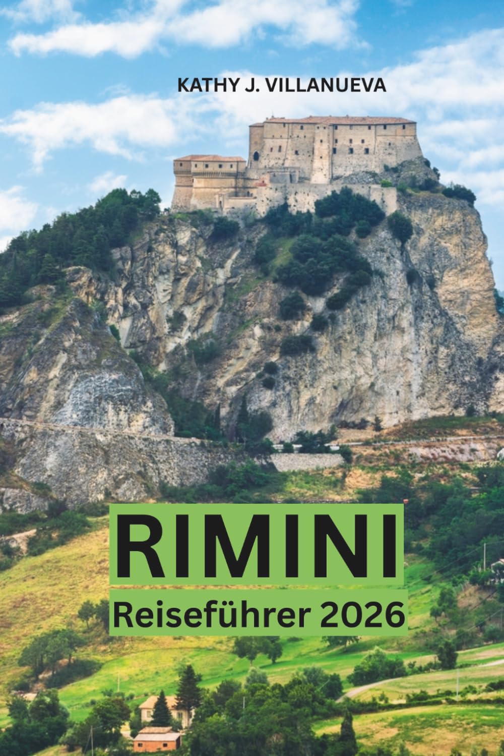 Rimini Reiseführer 2026: Entdecken Sie die Adriaküste Italiens, entdecken Sie antike römische Wahrzeichen, goldene Strände, versteckte Dörfer, ... und unvergessliche lokale Erlebnisse
