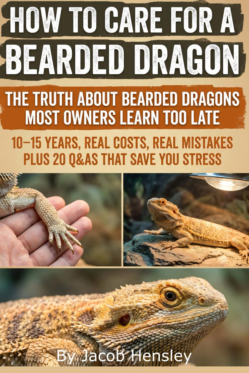 How to Care For a Bearded Dragon: A practical, beginner-friendly guide to setting up the perfect habitat, feeding correctly, mastering heat and UVB, ... a calm, healthy bearded dragon for years