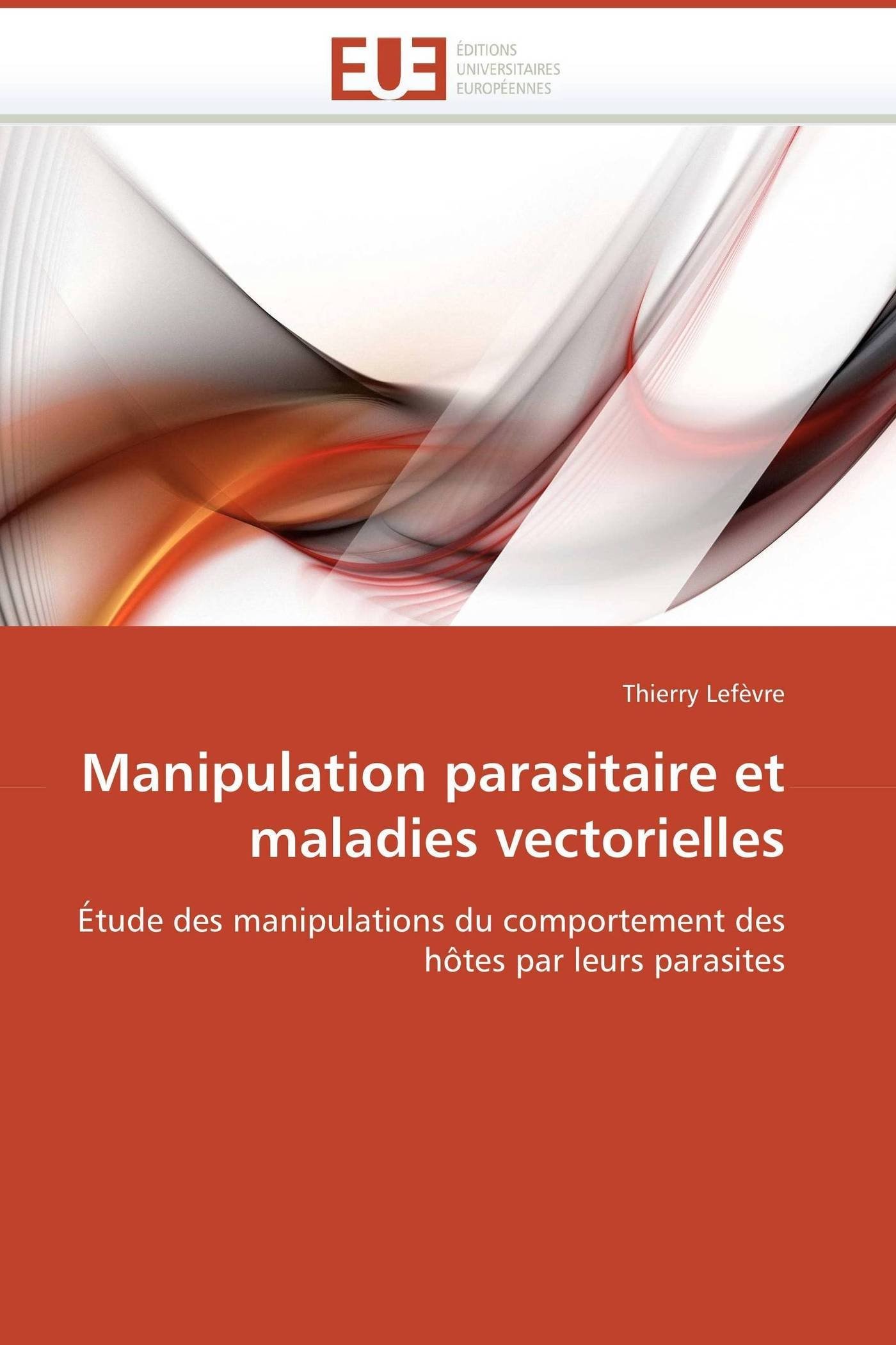 Manipulation parasitaire et maladies vectorielles: Étude des manipulations du comportement des hôtes par leurs parasites (Omn.Univ.Europ.)