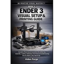 Ender 3 Visual Setup & Printing Guide Complete Photo-Based Instructions for Unboxing, Assembly, Leveling, Calibration, First Prints & Troubleshooting ... 2. 3D Printing Visual MasteryTM Series