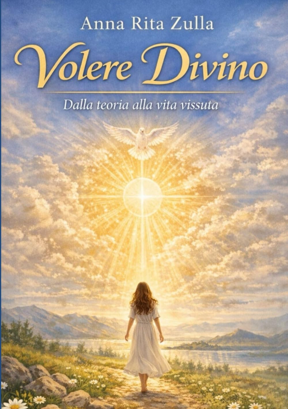 VIVERE CONCRETAMENTE NELLA DIVINA VOLONTA': CAMMINO SPIRITUALE PER UNA VITA TRASFORMATA DALL'INTERNO