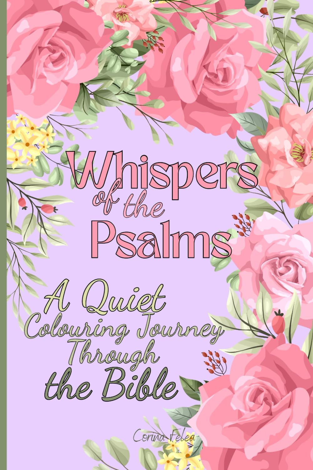Whispers of the Psalms: A Quiet Colouring Journey Through the Bible to Meditate in Harmony, Colour Psalms, and Renew Your Faith in God