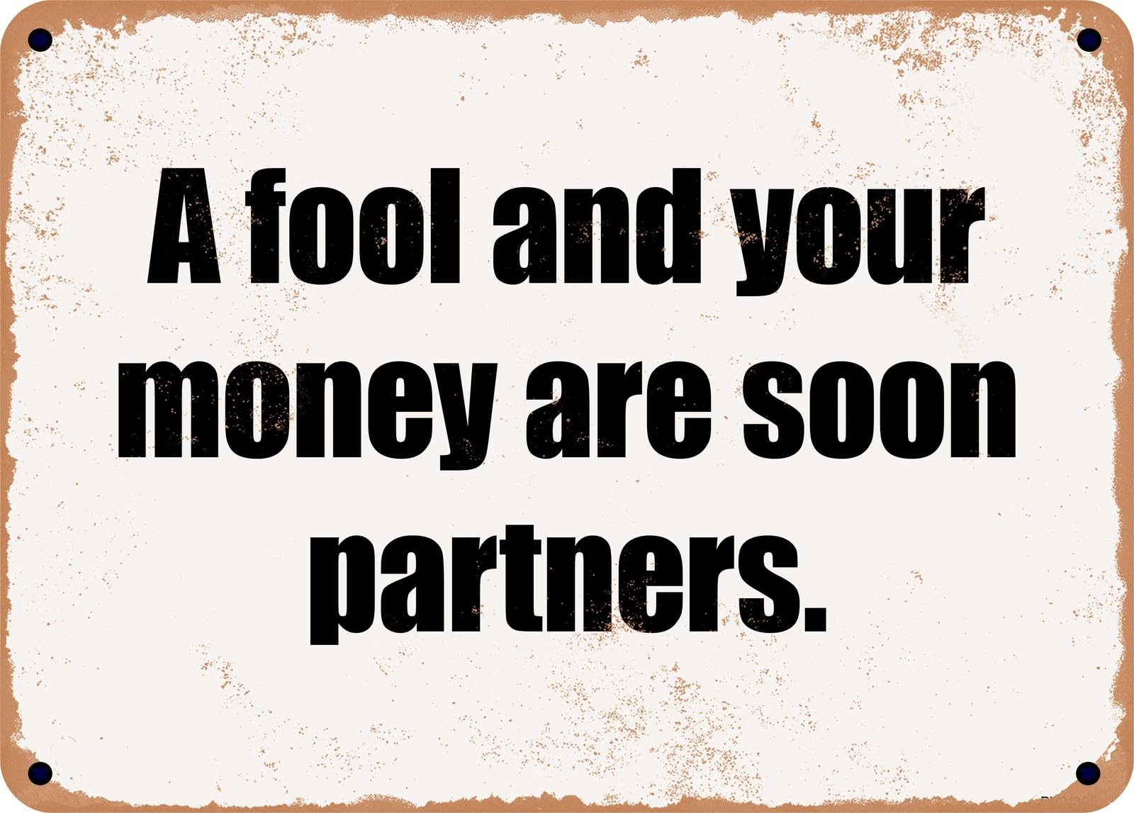 Miaomansenstore Metal Sign - A Fool And Your Money Are Soon Partners Home Decor
