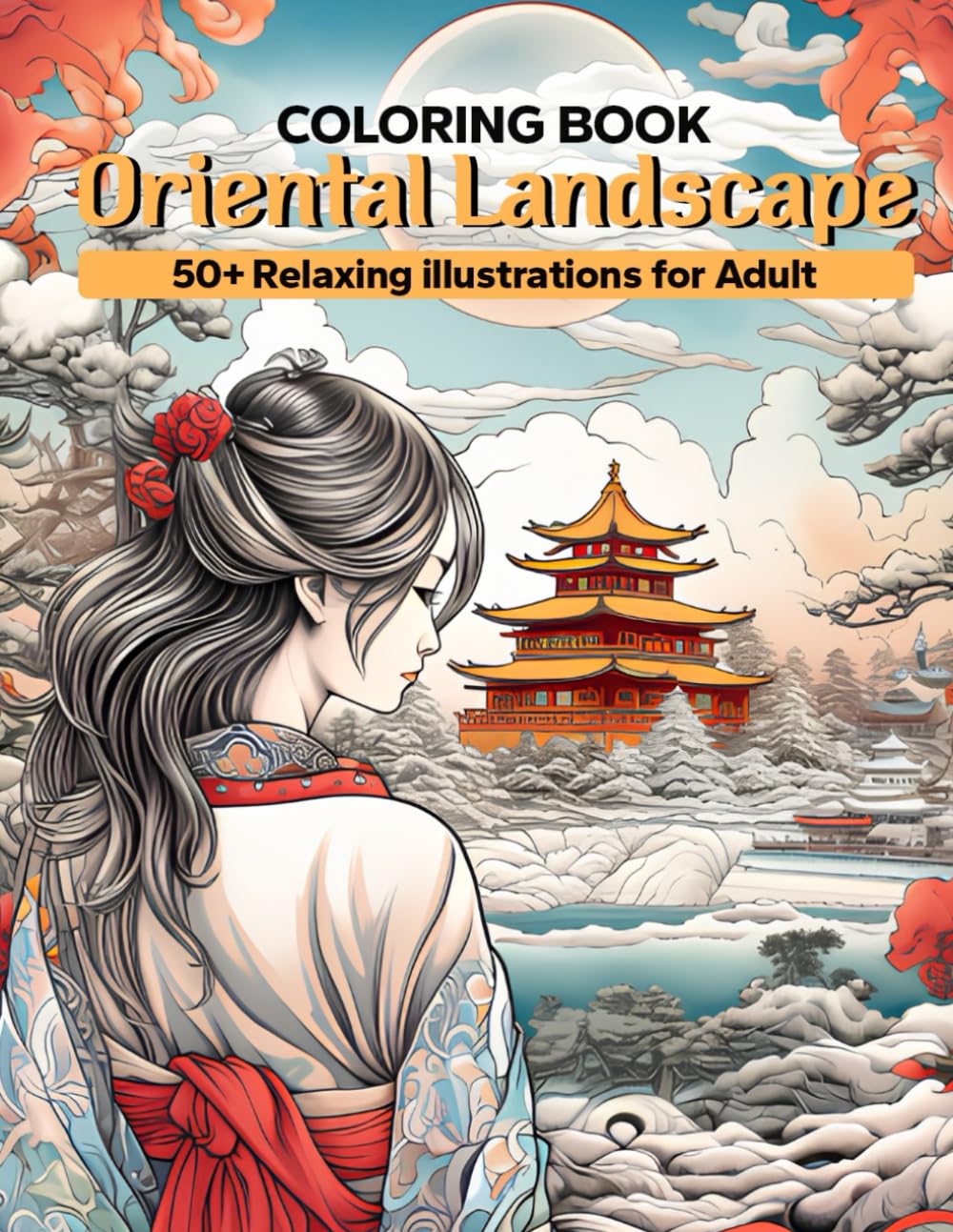 Oriental Landscapes Colouring Book for Adult: 50+ illustrations of Chinese and Japanese culture.