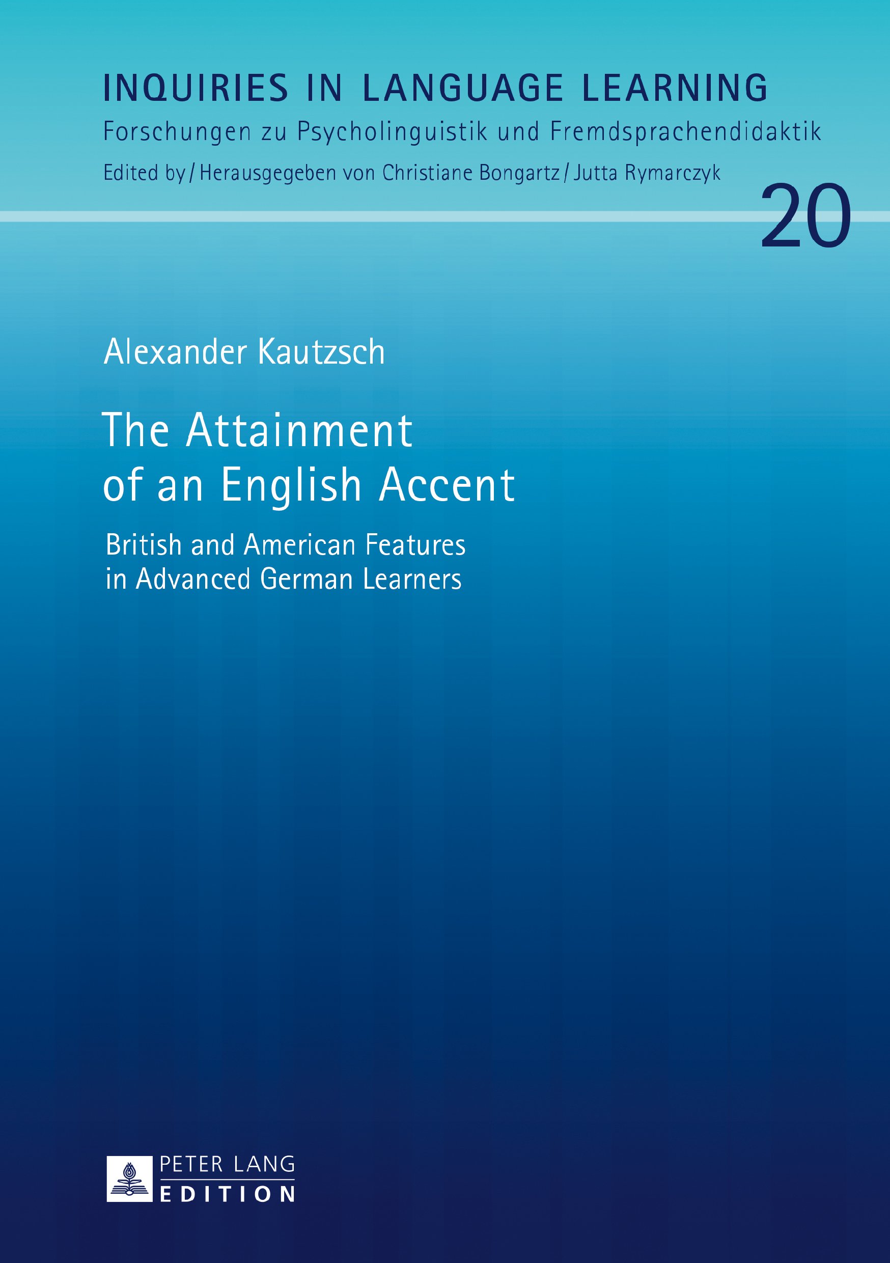 The Attainment of an English Accent: British and American Features in Advanced German Learners (Inquiries in Language Learning Book 20) (English Edition)