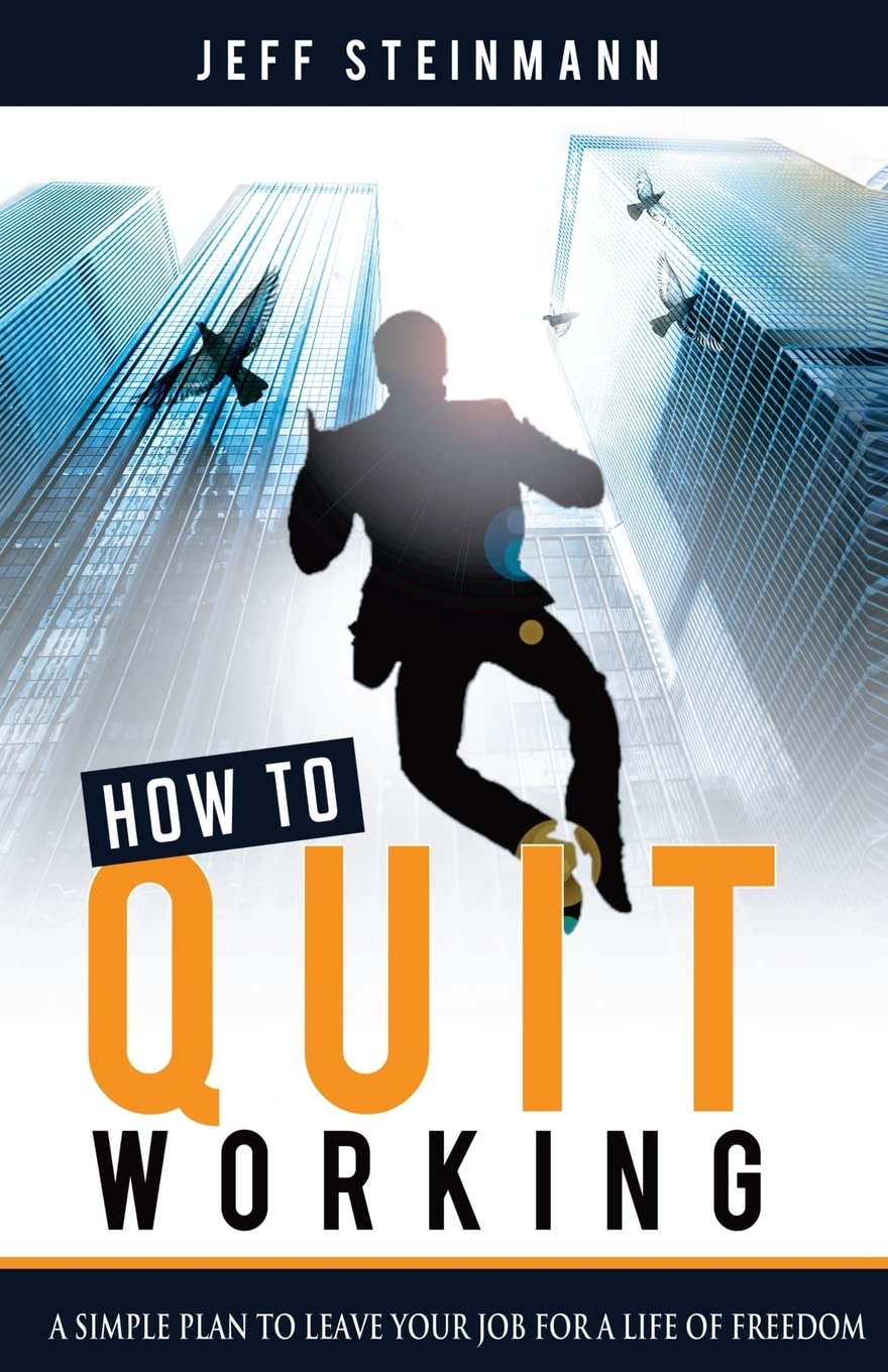 How To Quit Working: A Simple Plan to Leave Your Job for a Life of Freedom Paperback – March 18, 2013