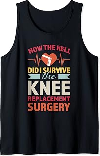 how hell did I survive knee surgery knee replacement surgery Tank Top