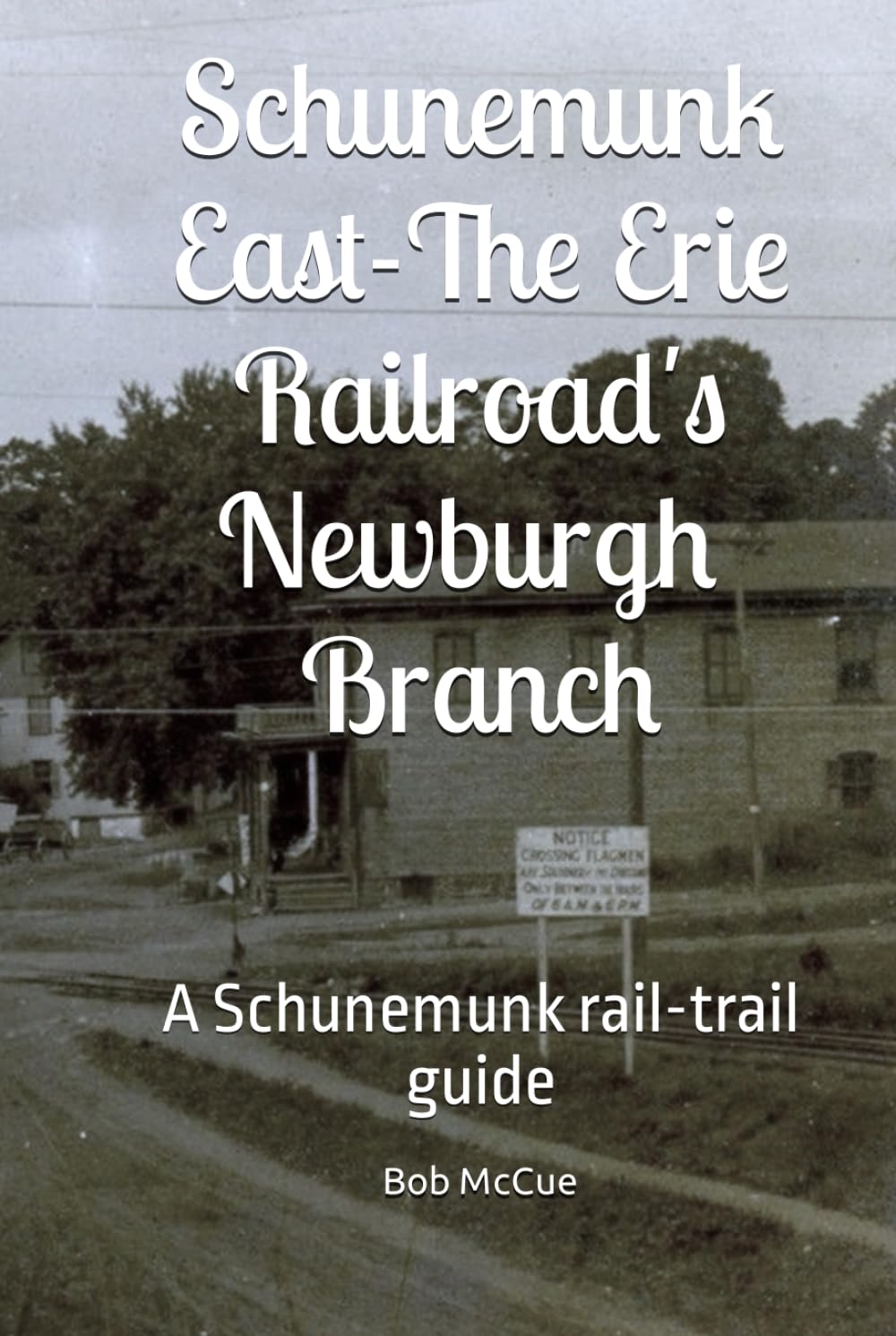 Schunemunk East- The Erie Railroad's Newburgh branch: A Schunemunk rail-trail guide      Hardcover – September 19, 2023