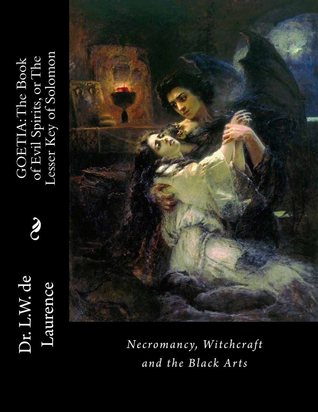 GOETIA: The Book of Evil Spirits, or The Lesser Key of Solomon: Necromancy, Witchcraft and the Black Arts