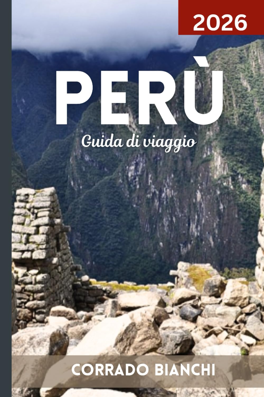 Perù Guida di viaggio 2026: Scopri il meglio di Machu Picchu, della Valle Sacra, della foresta amazzonica e del patrimonio peruviano