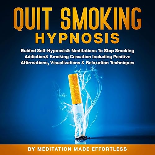 Quit Smoking Hypnosis Guided Self-Hypnosis &amp; Meditations To Stop Smoking Addiction &amp; Smoking Cessation Including Positive Affirmations, Visualizations &amp; Relaxation Techniques
