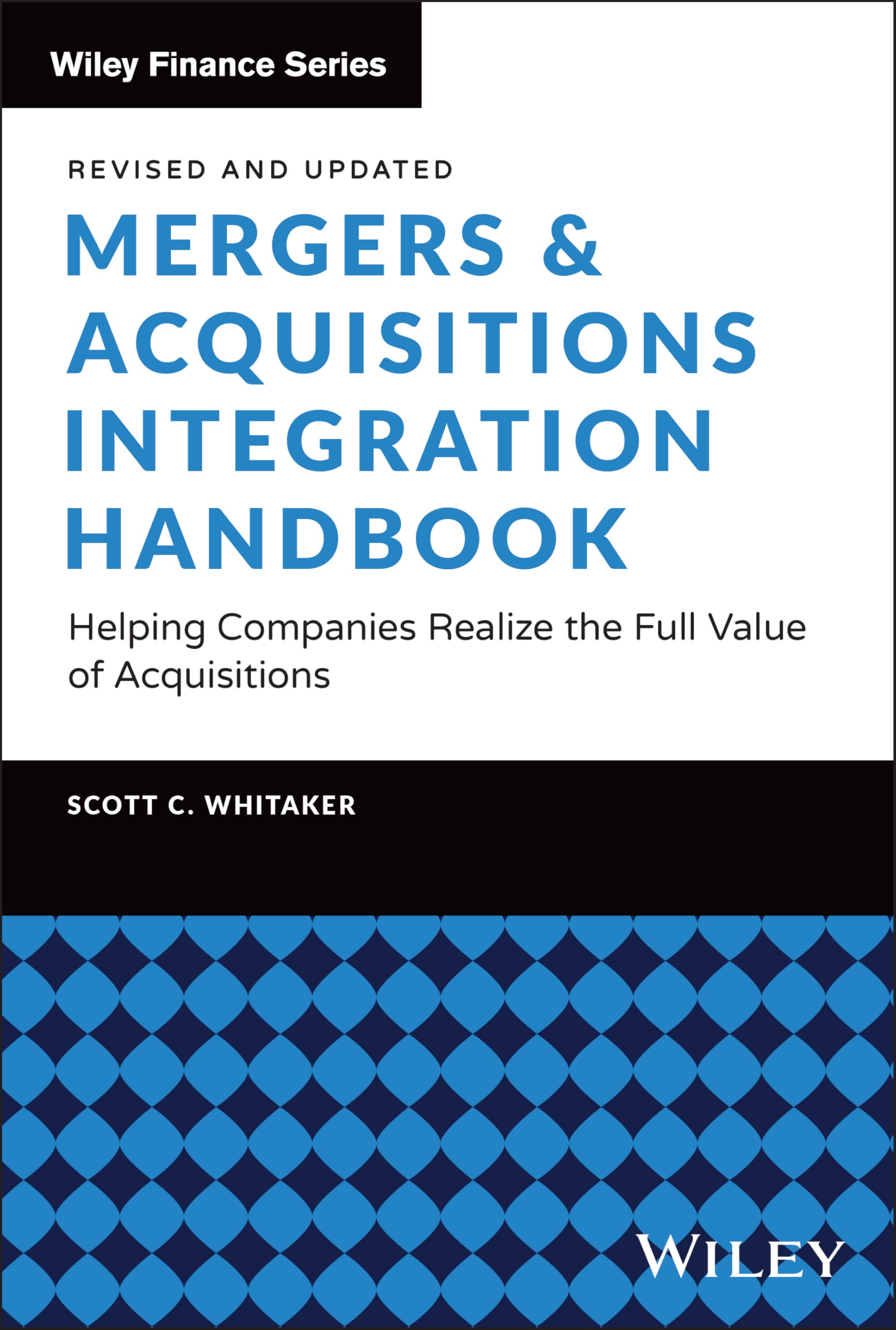 John Wiley & Sons Inc Mergers & Acquisitions Integration Handbook Mergers & Acquisitions Integration Handbook: Helping Companies Realize The Full Of Acquisitions, Revised And Updated