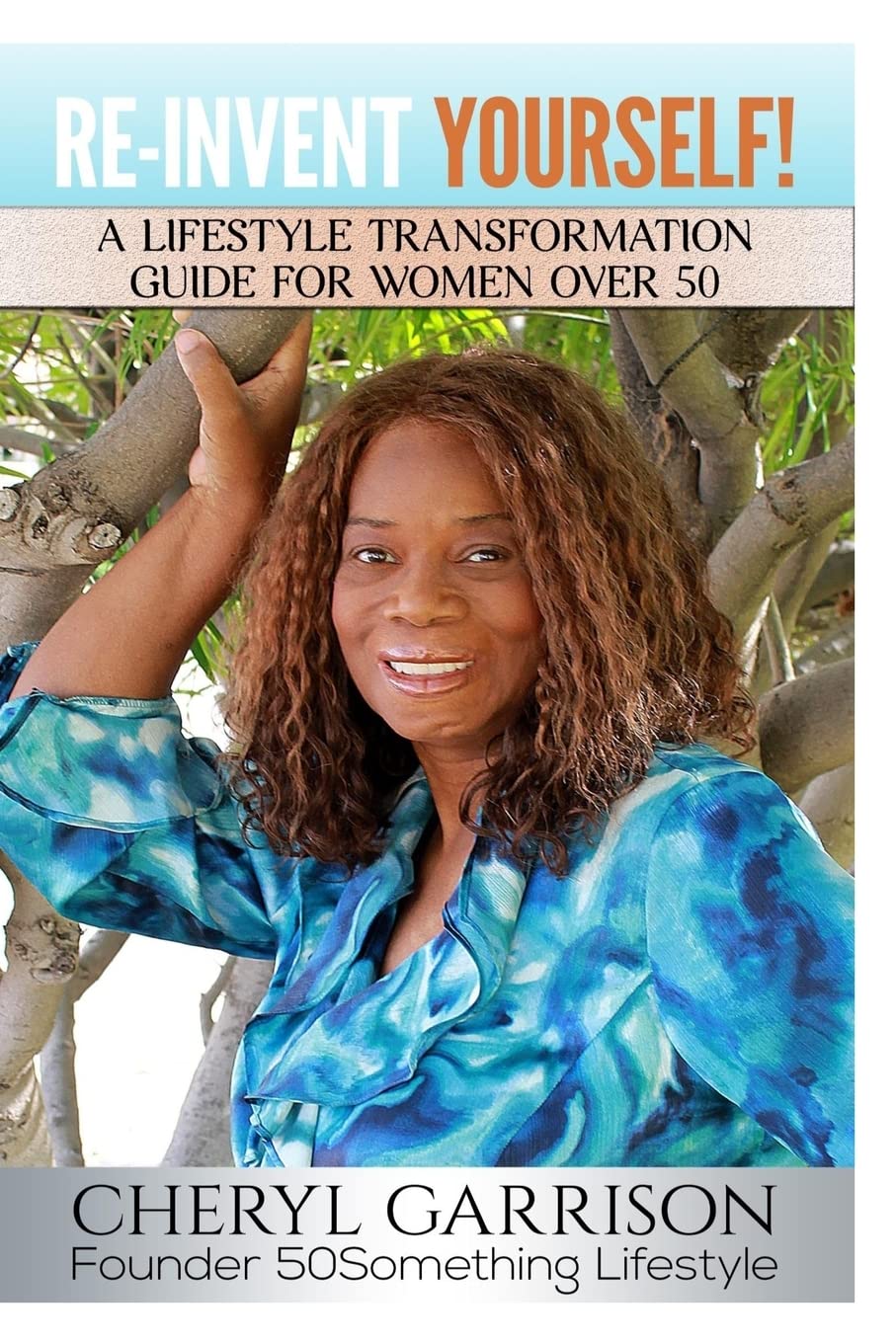 Re-Invent Yourself!: A Lifestyle Transformation Guide for Women Over 50