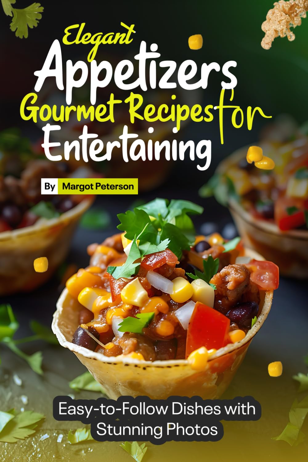 Elegant Appetizers Gourmet Recipes for Entertaining: Easy-to-Follow Dishes with Stunning Photos
