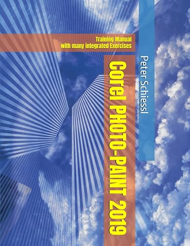 Corel PHOTO-PAINT 2019 &amp; PHOTO-PAINT HOME AND STUDENT 2019: Training Manual with many integrated Exercises
