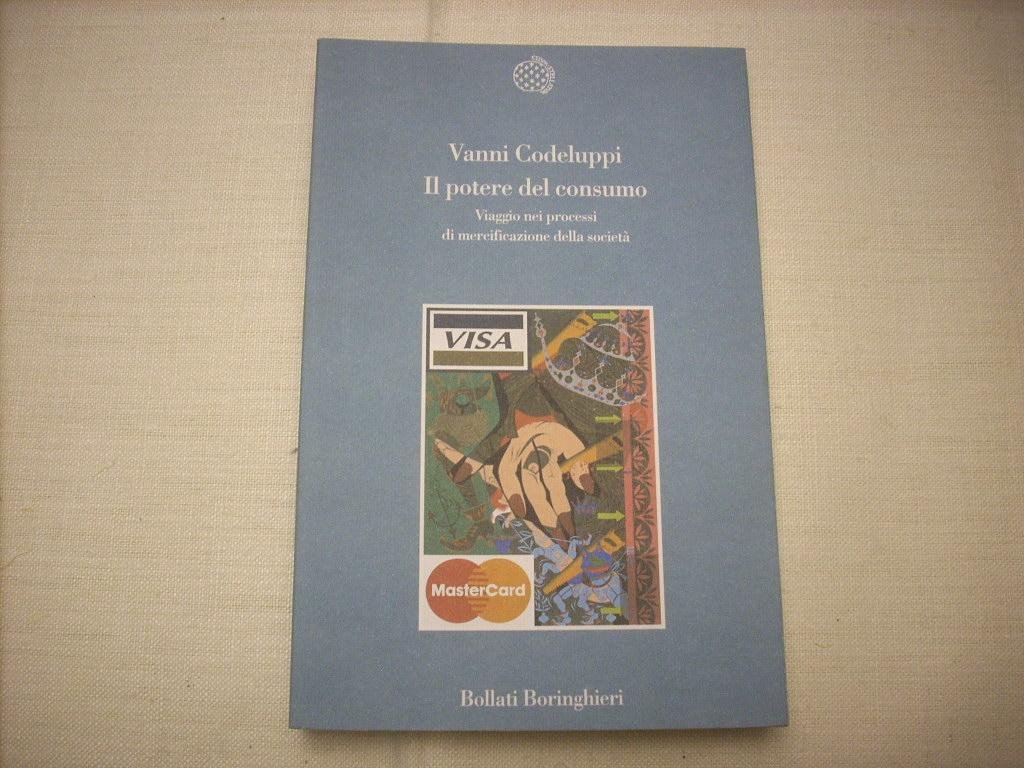 Il Potere Del Consumo. Viaggio Nei Processi Di Mercificazione Della Società - 4