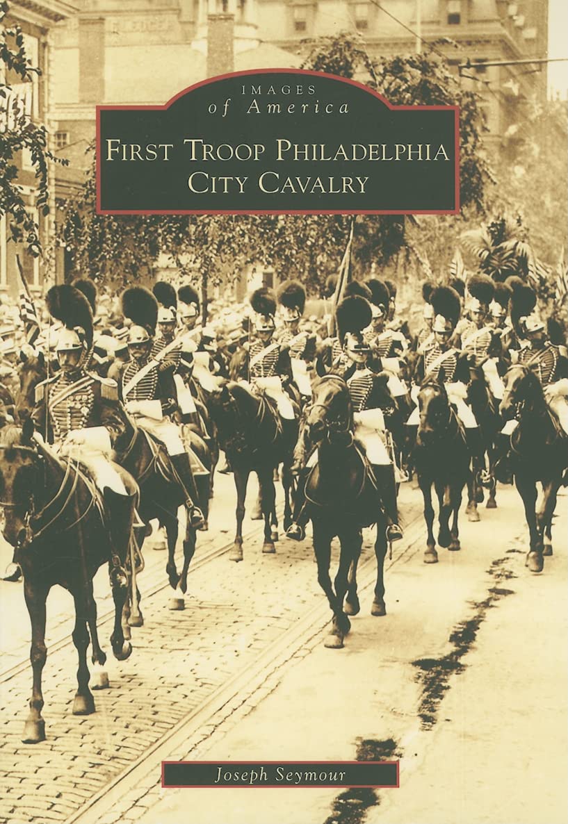 Buy First Troop Philadelphia City Cavalry, Pa (Images of America) — BookShops.in
