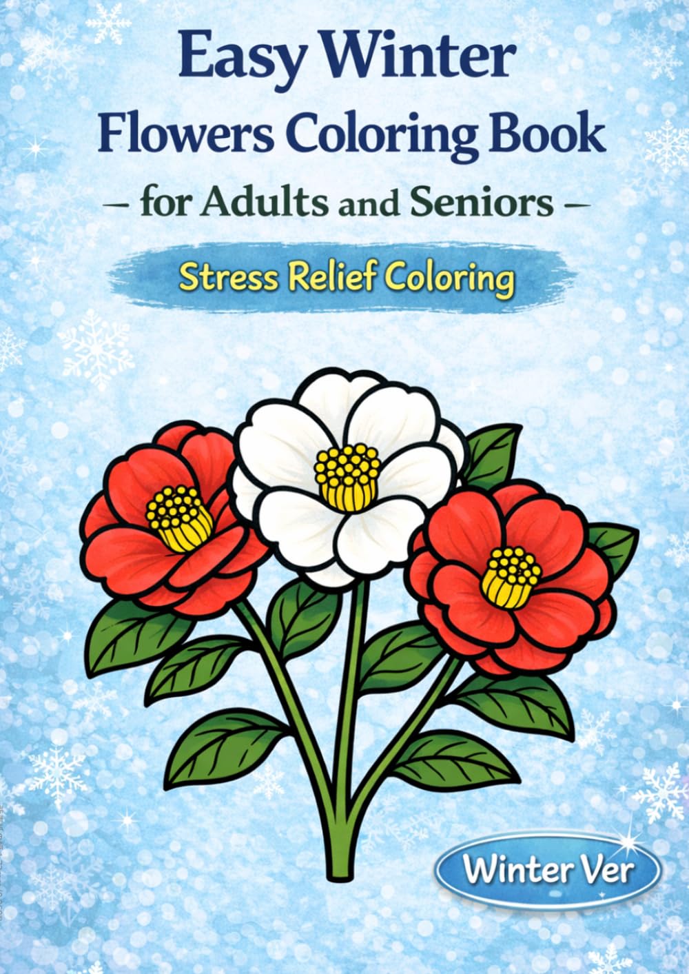 Easy Winter Flowers Coloring Book: or Adults and Seniors – Stress Relief Coloring (Easy Seasonal Flowers Coloring Book)