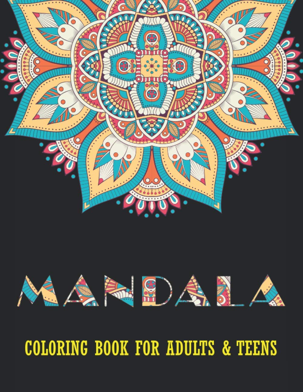MANDALA Coloring Book for Adults & Teens: 50 of the World’s Most Beautiful Mandalas for Stress Relief, Meditation and Relaxation, Luxurious Mandalas