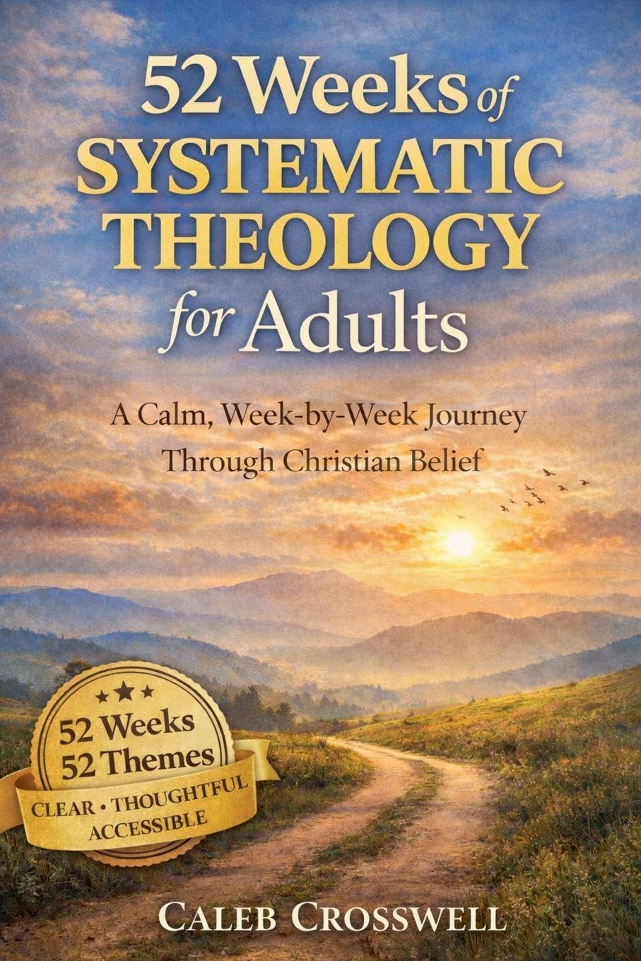 52 Weeks of Systematic Theology for Adults: A Calm, Week-by-Week Journey Through Christian Belief: 3