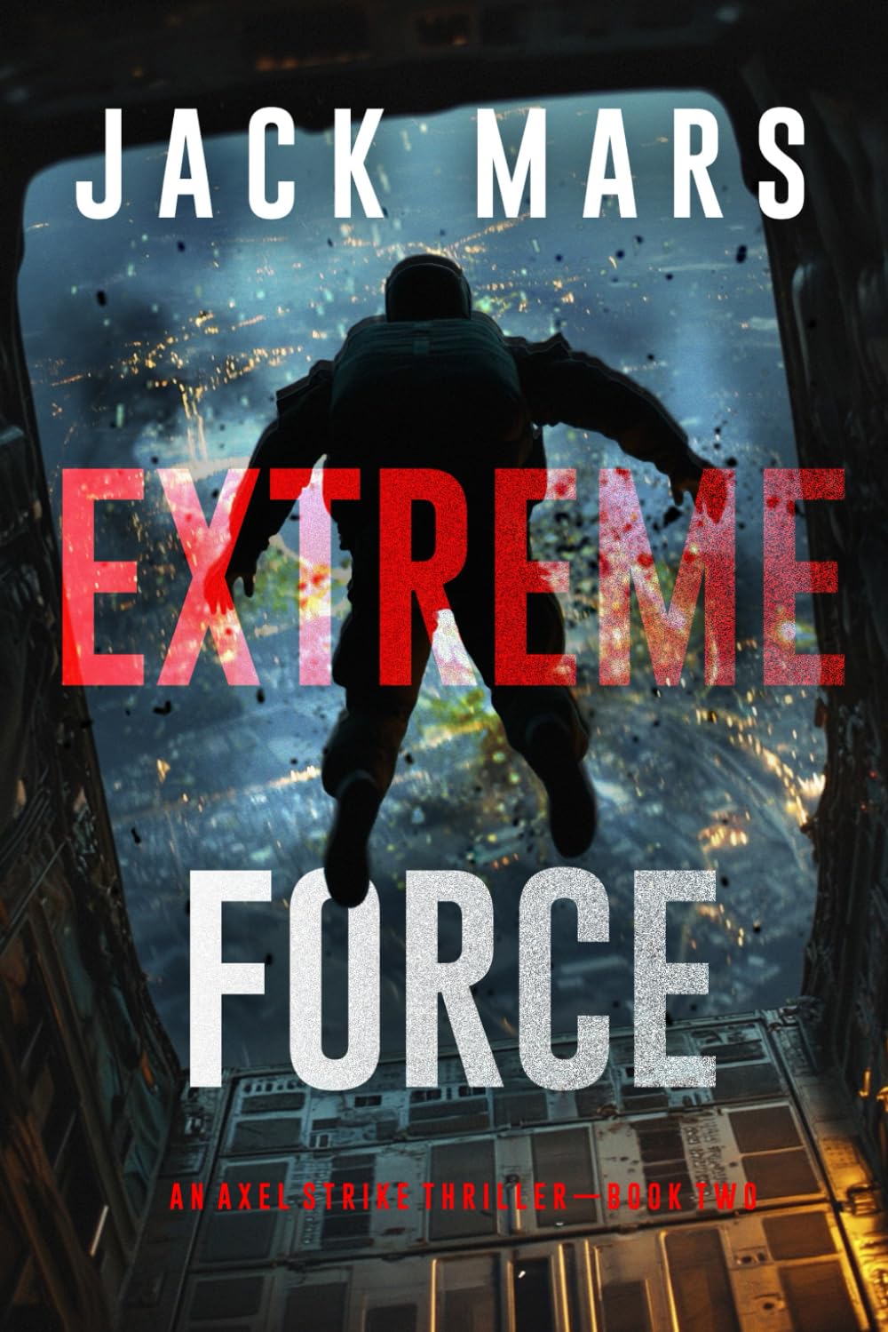Extreme Force (An Axel Strike Action Thriller—Book 2)