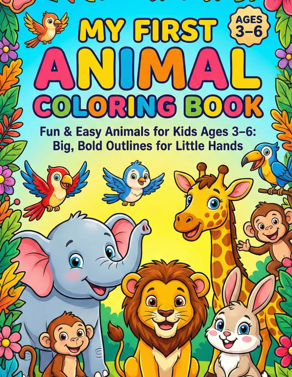MY FIRST ANIMAL COLORING BOOK: Fun & Easy Animals for Kids Ages 3-6: Big, Bold Outlines for Little Hands