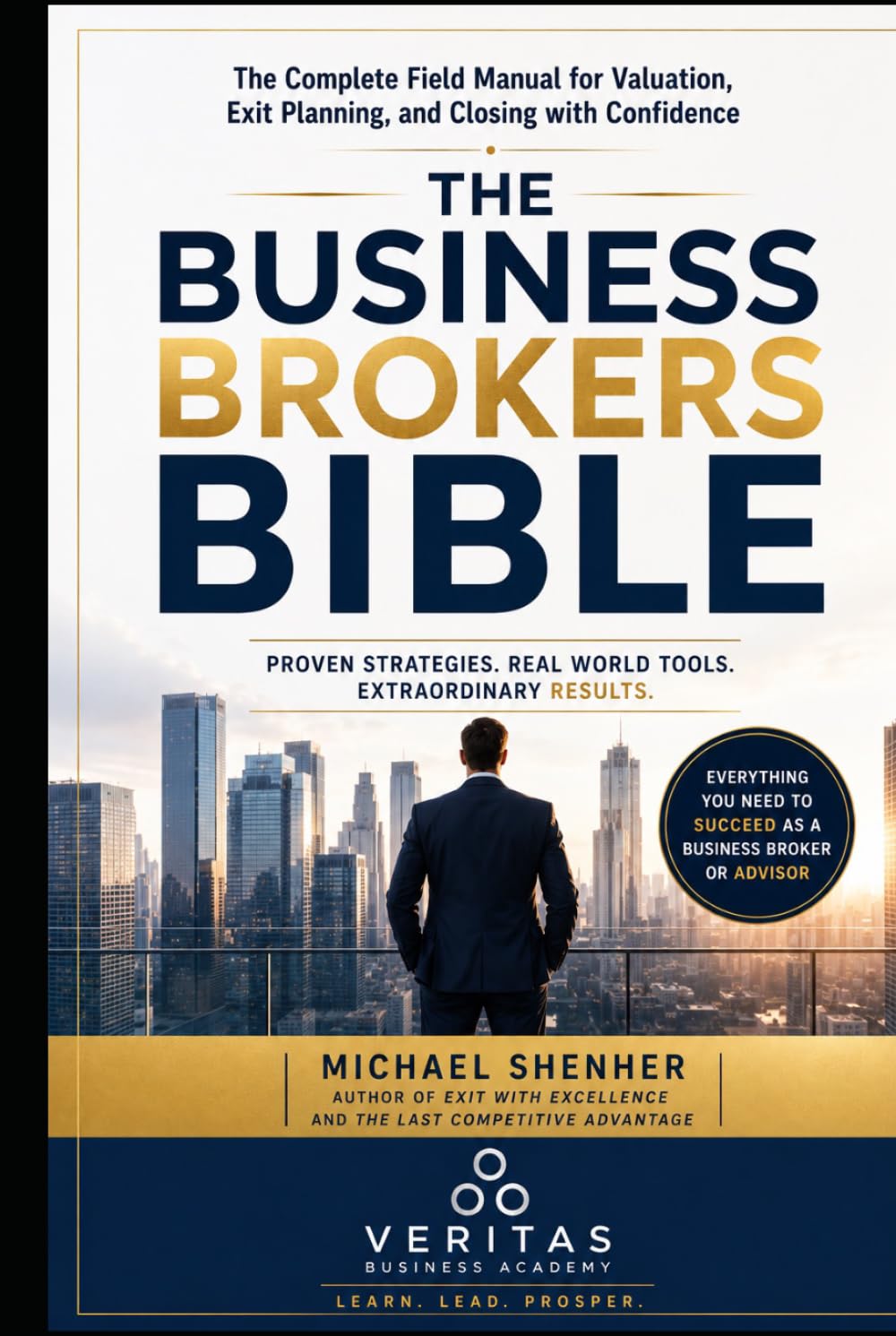 The Business Broker's Bible: The Complete Field Manual for Valuation, Exit Planning, and Closing with Confidence