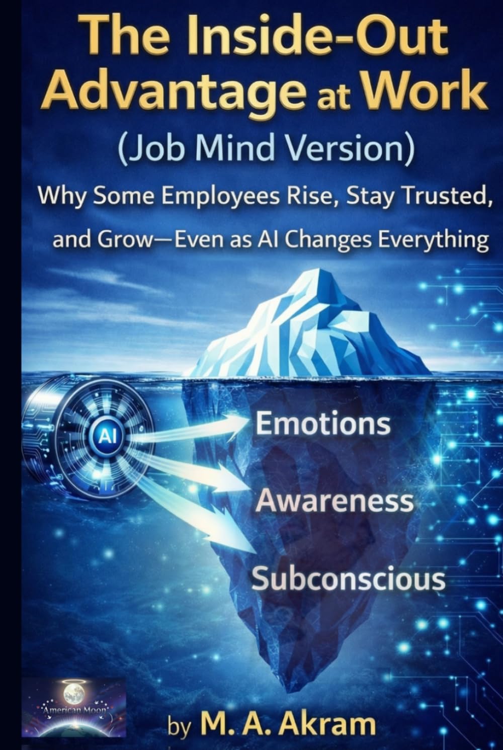 The Inside-Out Advantage at Work: Why Some Employees Rise, Stay Trusted, and Grow—Even as AI Changes Everything (360 Inside Out Solutions)
