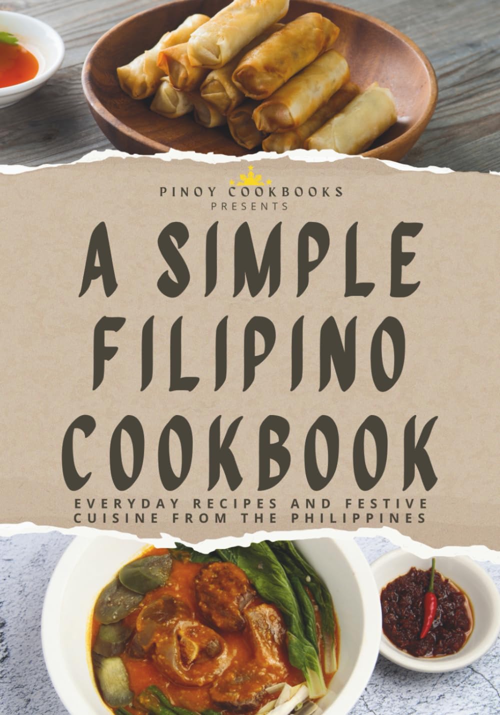 A Simple Filipino Cookbook: Everyday Recipes and Festive Cuisine From the Philippines