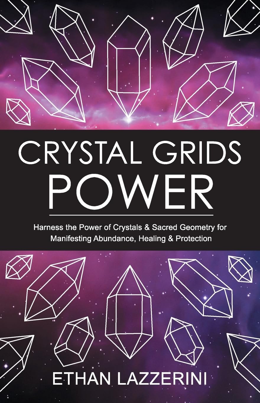 Crystal Grids Power: Harness The Power of Crystals and Sacred Geometry for Manifesting Abundance, Healing and Protection (Crystal Grids Power Series) Paperback – March 16, 2017